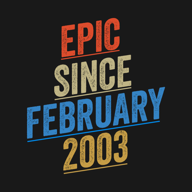 Epic Since February 2003 Funny Birthday by shopcherroukia