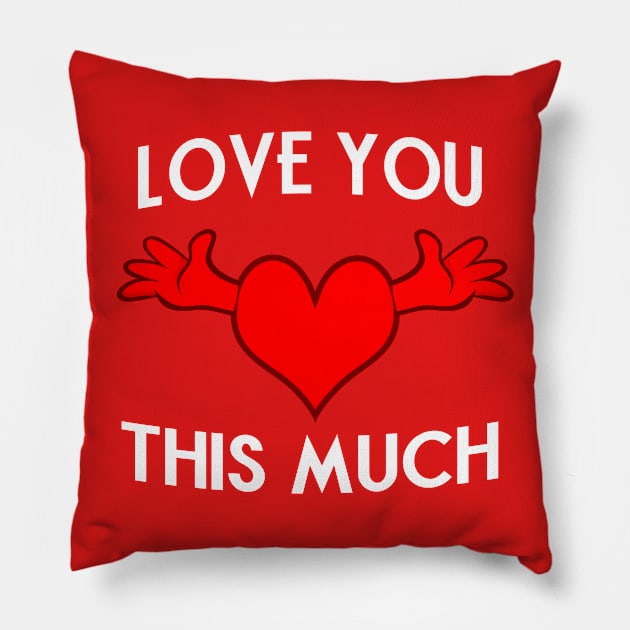 Love you This Much Pillow by Gotitcovered