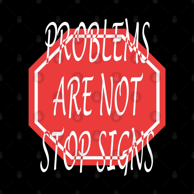 Problems are not stop signs by Marioma