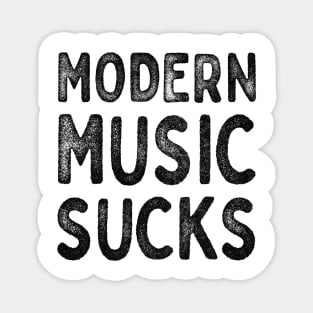 Modern Music Sucks / Funny Music Lover Gift Design Magnet