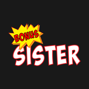 Bonus Sister Funny Stepsister Siblings T-Shirt