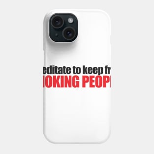 I meditate to keep from choking people! Phone Case