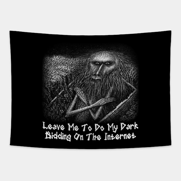 Leave Me To Do My Dark Bidding On The Internet Tapestry by CatBagz