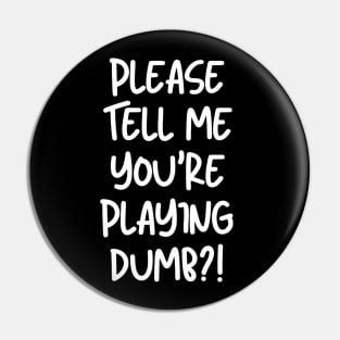 Please tell me you're playing dumb? Pin