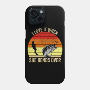 I Love It When She Bends Over Funny Fishing Phone Case