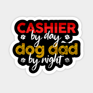 Cashier By Day Dog Dad By Night Magnet