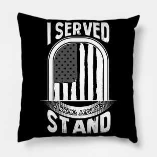 I Served I Will Always Stand for the National Anthem Pillow