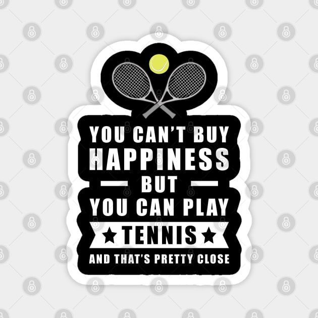 You Can't Buy Happiness But You Can Play Tennis - And That's Pretty Close Magnet by DesignWood-Sport