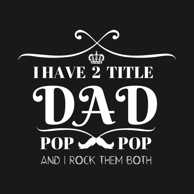 I HAVE TWO TITLE DAD POP POP AND I ROCK THEM BOTH by BRVND Marketplace