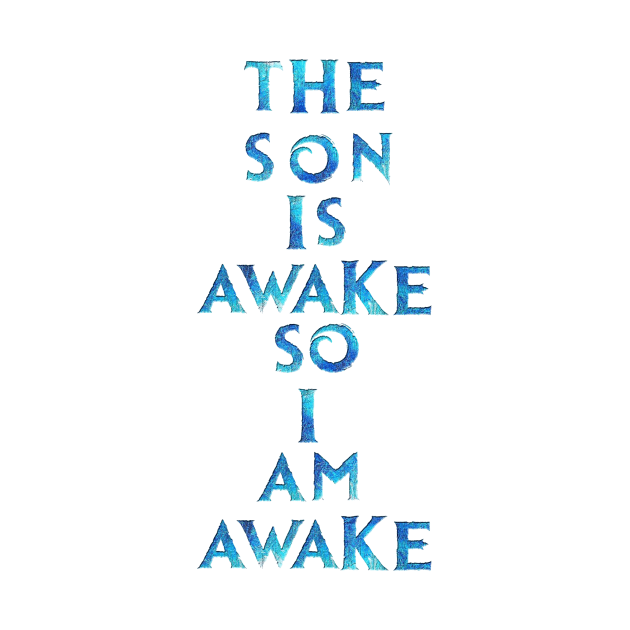 The Son Is Awake by RFMDesigns