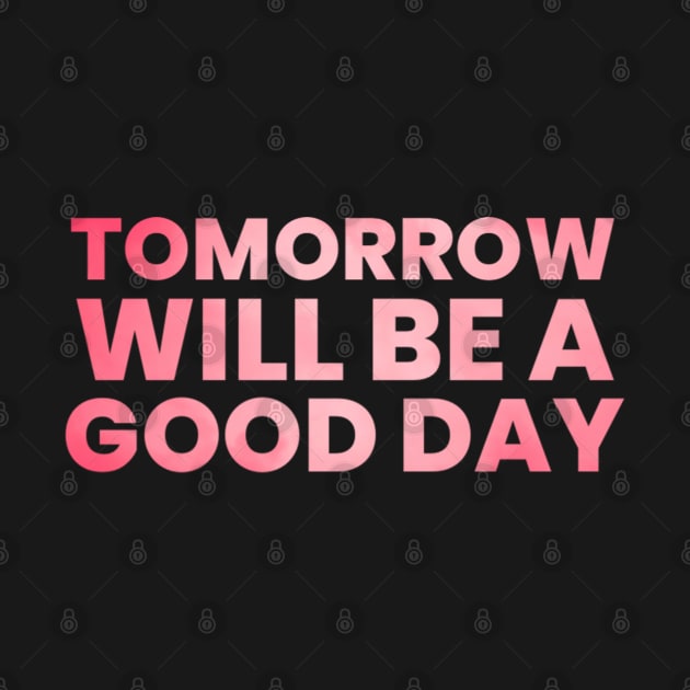 Tomorrow will be a good day by BoogieCreates