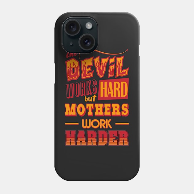 The Devil works hard but MOTHERS work harder Phone Case by Daribo