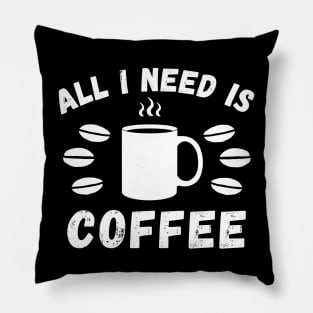 All I need is coffee quote Pillow