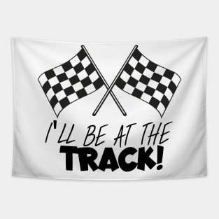 I'll be at the track Tapestry