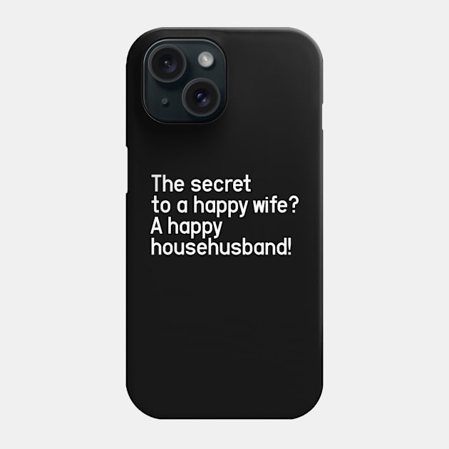 The secret to a happy wife? A happy househusband! Phone Case by Aome Art