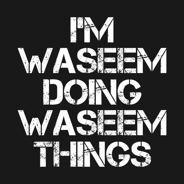 Waseem Name T Shirt - Waseem Doing Waseem Things by Skyrick1