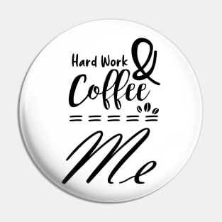 hard work & coffee - coffee addict Pin