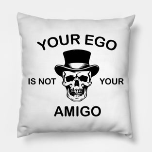 your ego is not your amigo Pillow