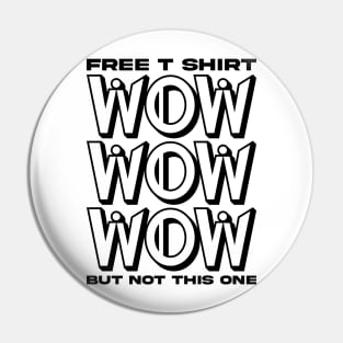 Free T shirt wow but not this one Pin