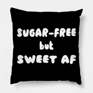 Sugar-Free but Sweet AF Pillow