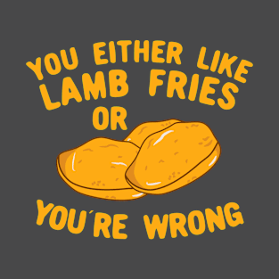 You Either Like Lamb Fries Or You're Wrong T-Shirt