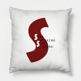 Stop wishing,Start Doing. Pillow