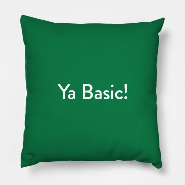 Ya Basic! Pillow by cats_foods_tvshows