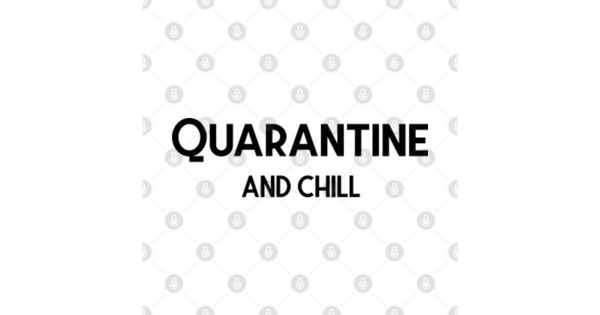 Quarantine and Chill Quarantine And Chill TShirt TeePublic