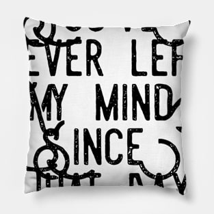 you've never left my mind since that day Pillow