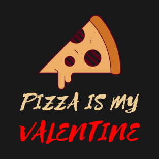 Pizza Is My Valentine Funny Valentines Day Pizza Lover Gifts T-Shirt