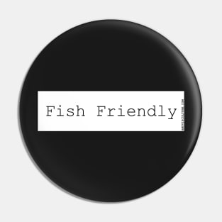 Fish Friendly! bumper sticker Pin