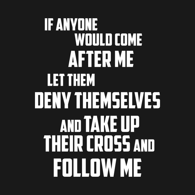 Matthew 16:24 Tak Up Your Cross and Follow Me by Terry With The Word