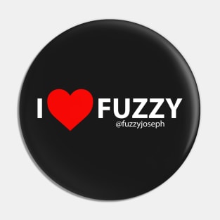 I Love Fuzzy (White Text) Pin