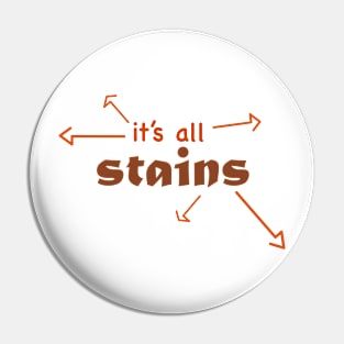 It's all stains Pin