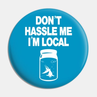 Don't Hassle Me I'm Local - white Pin