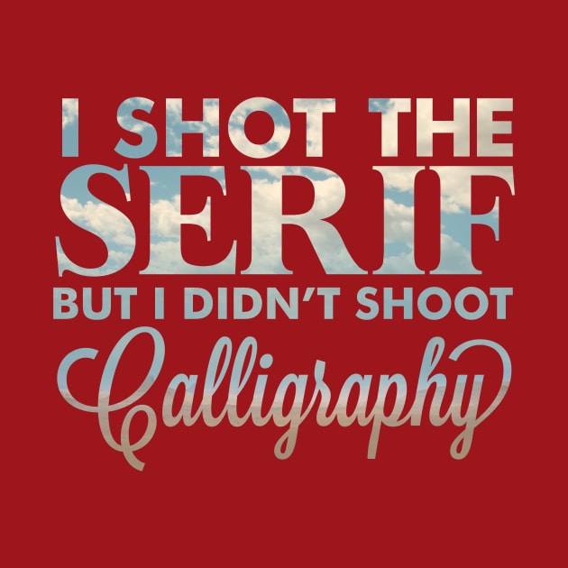 I shot the serif by sparkmark