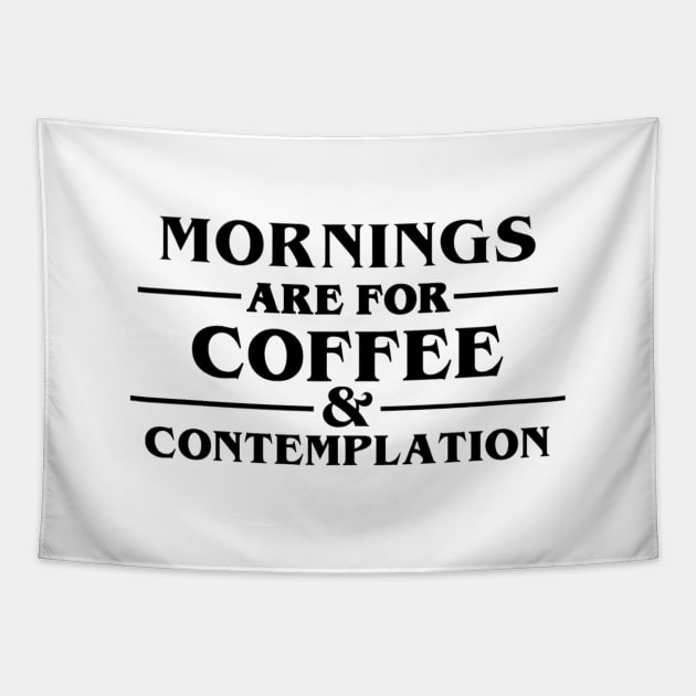 "Morning Are For Coffee And Contemplation." Tapestry by sunkissed