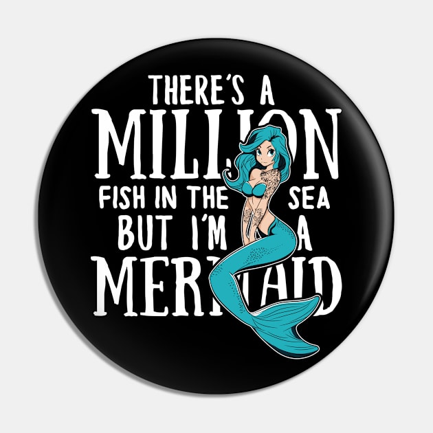 There's a million fish in the sea but i'm a Mermaid Pin by Madfido