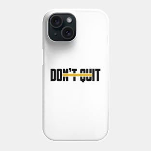 Don't Quit (yellow line) Phone Case