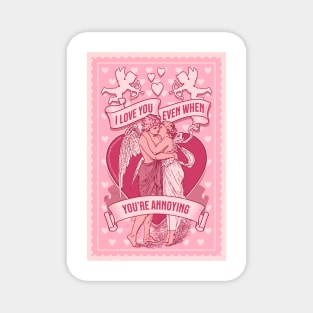 I love you even when you're annoying funny message for valentines day Magnet