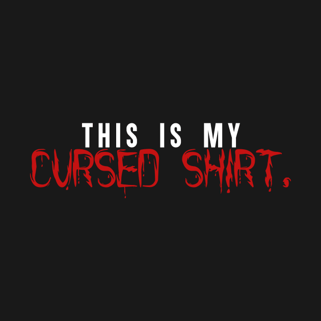 This Is My Cursed Shirt by artsylab