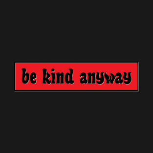 Be Kind Anyway Red T-Shirt