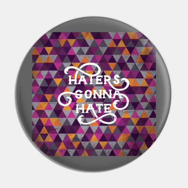 Haters Gonna Hate Cool Geometric Lettering Pin by polliadesign