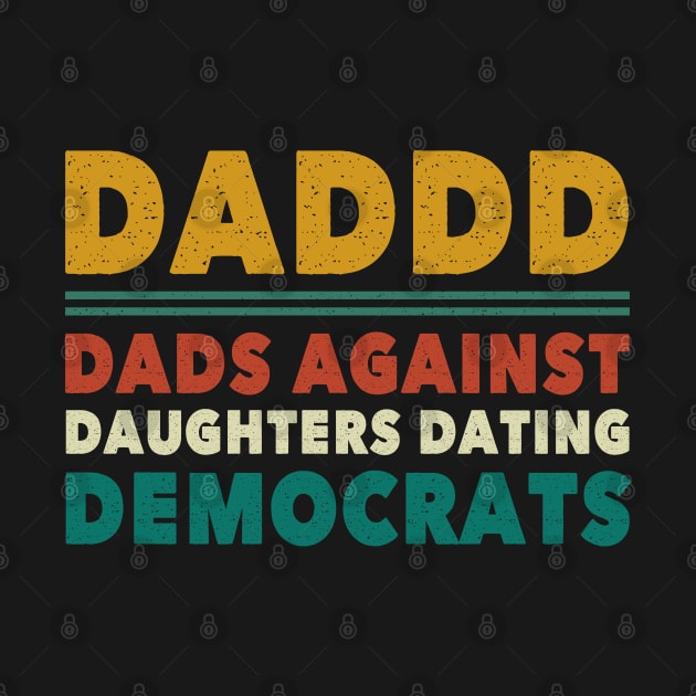 Funny Daddd Dads Against Daughters Dating Democrats by lenaissac2