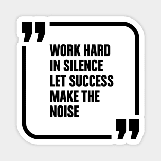 Work hard in silence Magnet