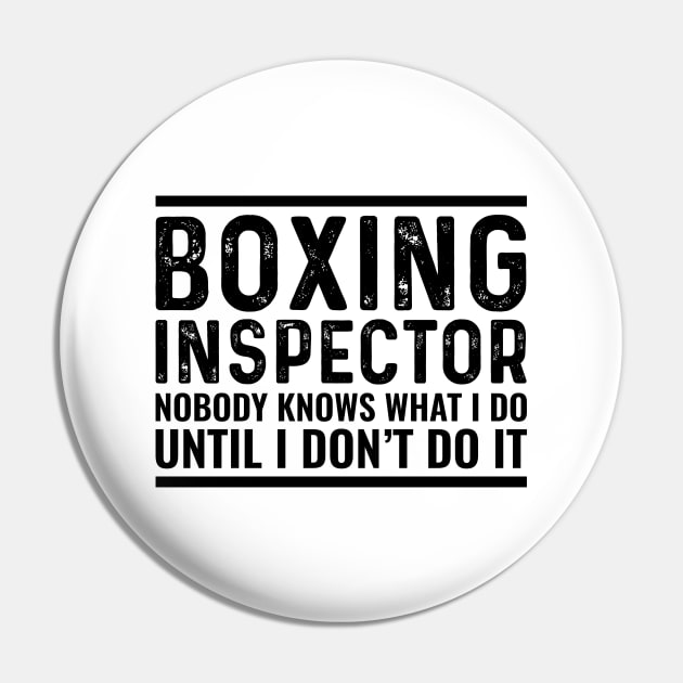 Boxing Inspector Nobody Knows What I Do Until I Don't Do It Pin by Saimarts