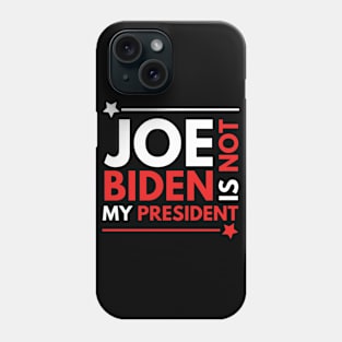 Joe Biden Is Not My President 2020 Phone Case