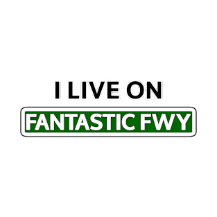 I live on Fantastic Fwy T-Shirt