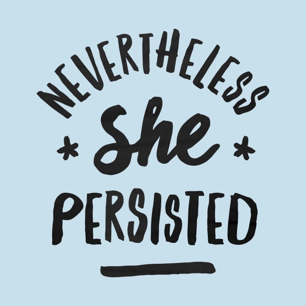 Nevertheless, She Persisted by jackshoegazer