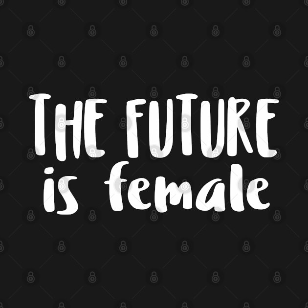 THE FUTURE is female - Feminist Statement Design by DankFutura